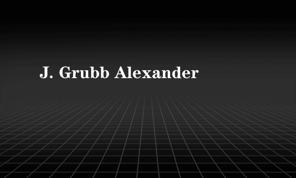 J. Grubb Alexander