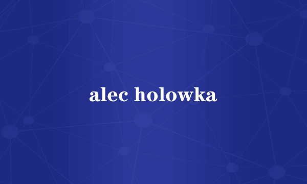 alec holowka