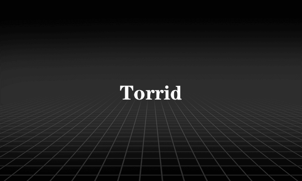 Torrid