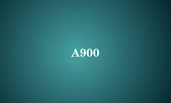 A900