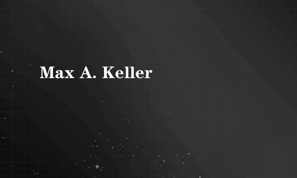 Max A. Keller