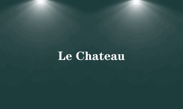 Le Chateau