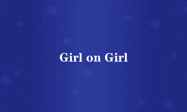 Girl on Girl