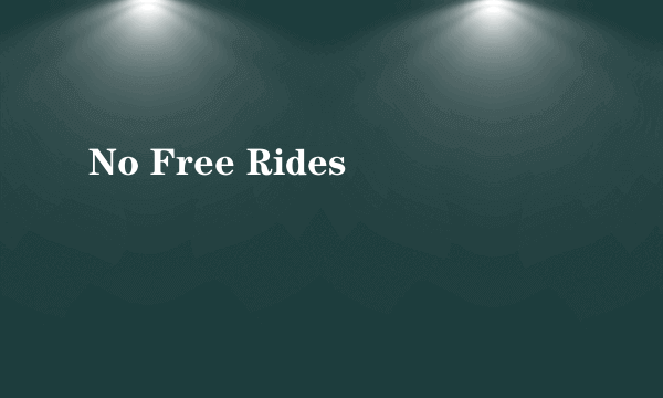 No Free Rides