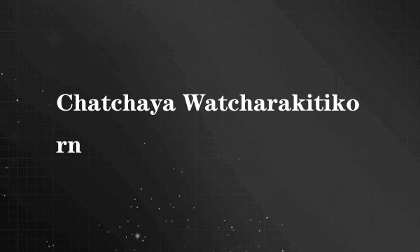 Chatchaya Watcharakitikorn