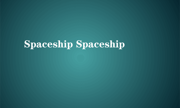 Spaceship Spaceship