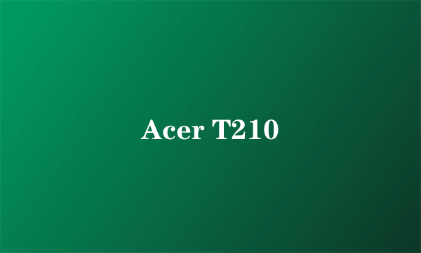 Acer T210