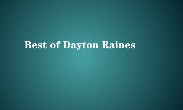 Best of Dayton Raines