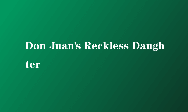 Don Juan's Reckless Daughter