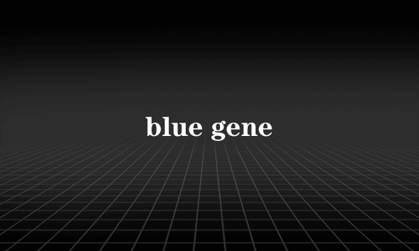 blue gene