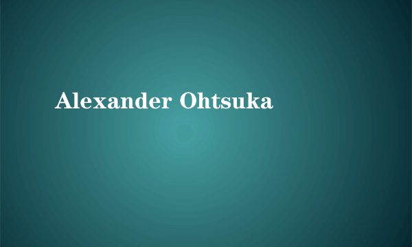 Alexander Ohtsuka