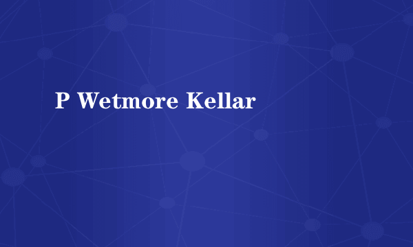 P Wetmore Kellar