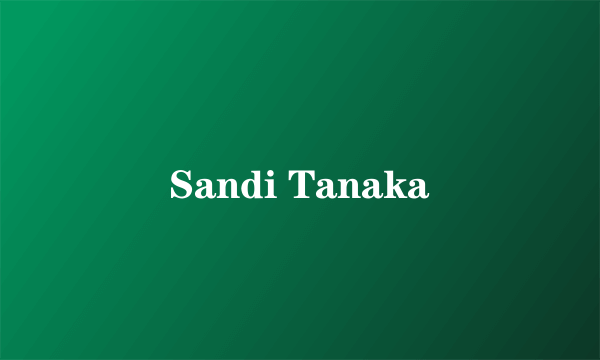Sandi Tanaka