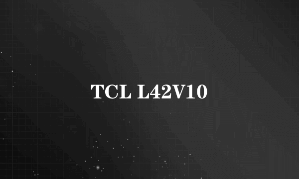 TCL L42V10