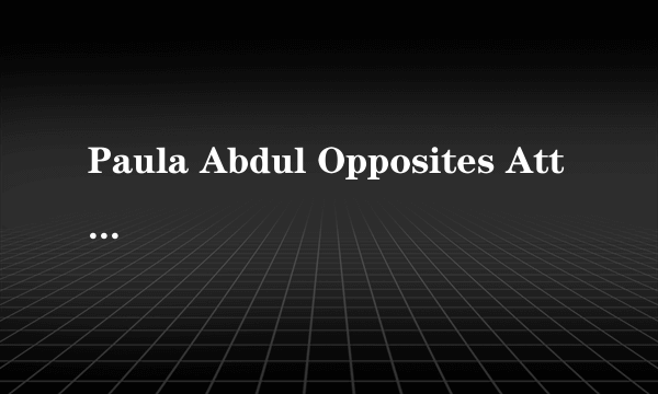 Paula Abdul Opposites Attract