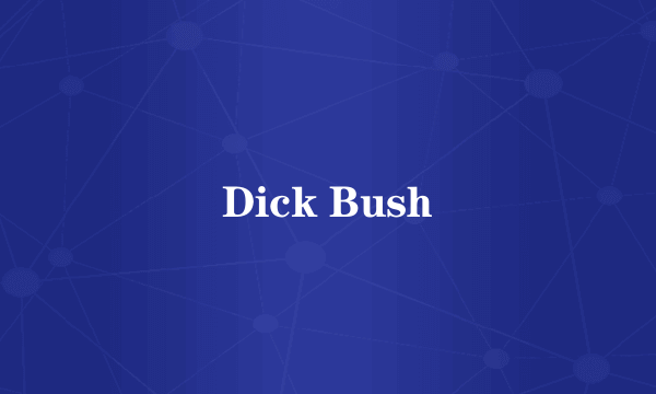 Dick Bush