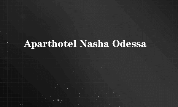 Aparthotel Nasha Odessa