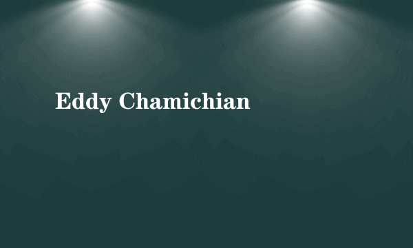 Eddy Chamichian