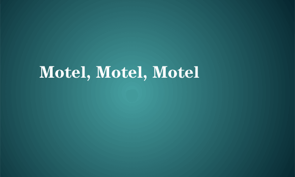 Motel, Motel, Motel